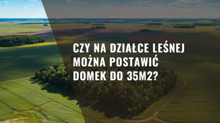 Czy na działce leśnej można postawić domek do 35m2 bez problemów? Czy na działce leśnej można postawić domek do 35m2 bez problemów?